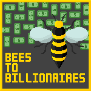 Bees to Billionaires