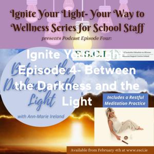 Ignite Your Light- Episode 4- Between the Darkness and the Light