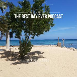 Tru Sav's Present Best Day Ever Podcast