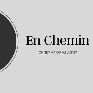 En chemin - on s'en va où au juste?