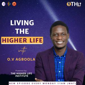 LIVING THE HIGHER LIFE W/O.V.AGBOOLA