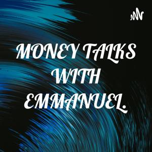 MONEY TALKS WITH EMMANUEL.