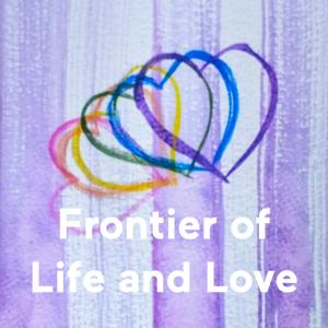 Frontier of Life and Love