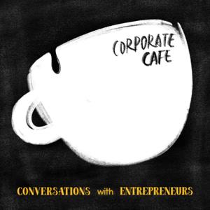 Corporate Cafe: Conversations with Entrepreneurs