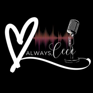 Love Always, Cece The Podcast