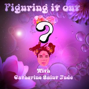 Figuring It Out with Catherine Saint Jude