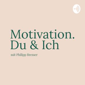 Motivation. Du & Ich - ein Podcast mit Philipp Bremer