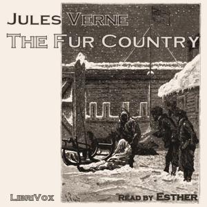 Fur Country, The by Jules Verne (1828 - 1905)