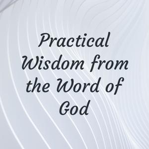 Practical Wisdom from the Word of God