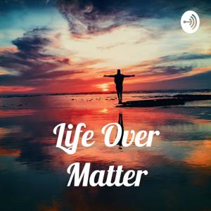 Life Over Matter by Evelyn Kish