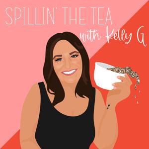 Spillin' the Tea with Kelly G