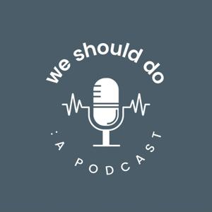 We should do : a podcast