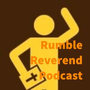 Rumble Reverend Podcast