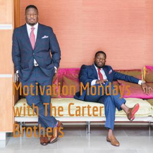 Motivation Mondays with The Carter Brothers