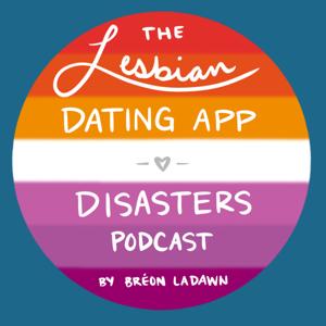 The Lesbian Dating App Disasters Podcast by Bréon LaDawn