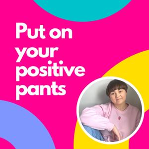 Put On Your Positive Pants