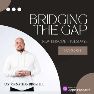 Bridging The Gap with Pastor Nathan Brosher