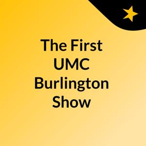 The First UMC Burlington Show