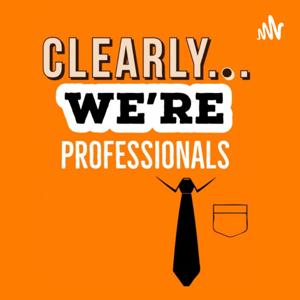 Clearly...We're Professionals