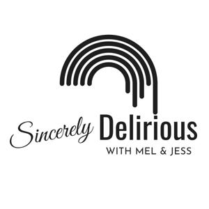 Sincerely Delirious with Mel & Jess