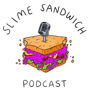 Slime Sandwich Podcast