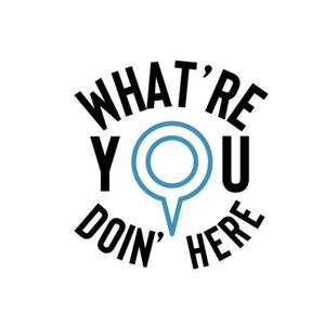 What're YOU Doin' Here