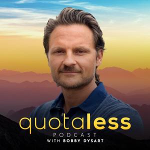 The Quotaless Podcast by Bobby Dysart