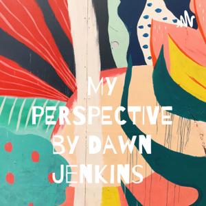 MY PERSPECTIVE by Dawn Jenkins