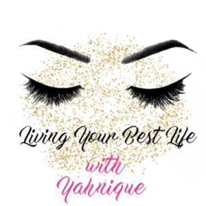 Living Your Best Life With Yahnique