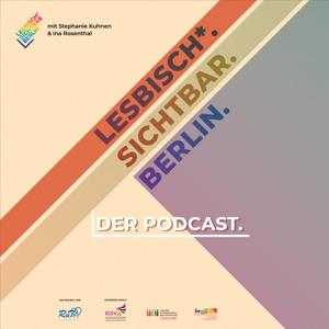 Lesbisch*. Sichtbar. Berlin. Der Podcast.