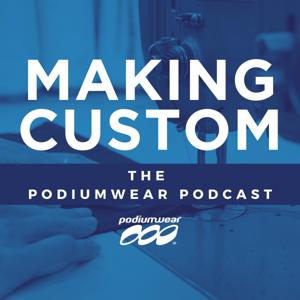 Making Custom : The Podiumwear Podcast