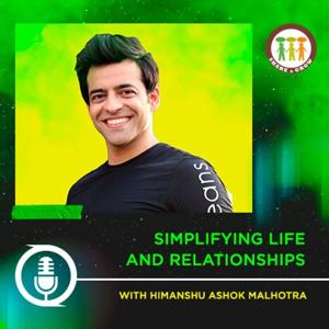 Simplifying Life & Relationships with Himanshu Ashok Malhotra