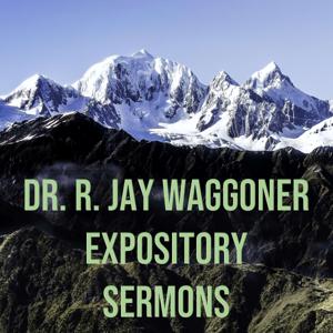 Dr. R. Jay Waggoner Expository Sermons