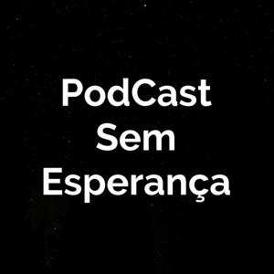 PodCast Sem Esperança