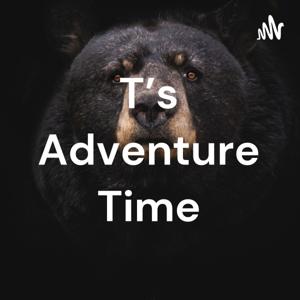 T’s Adventure Time