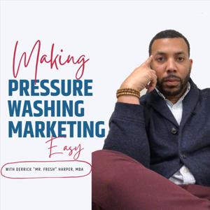 Making Pressure washing marketing Easy with Derrick "Mr. Fresh" Harper, MBA by Derrick "Mr. Fresh" Harper, MBA