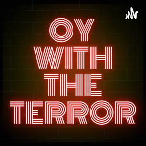 Oy with the Terror Podcast