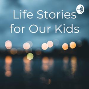 Life Stories for Our Kids