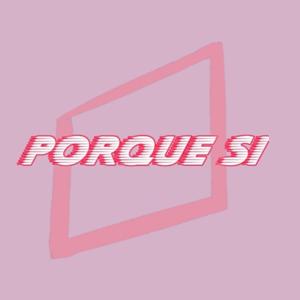 Porque Si
