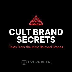 Cult Brand Secrets by Evergreen Podcasts | The Gathering