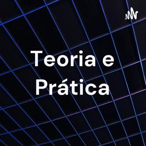 Teoria e Prática