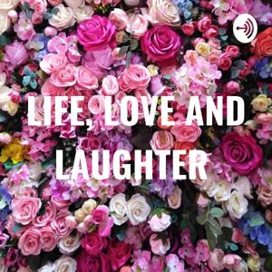 LIFE, LOVE AND LAUGHTER
