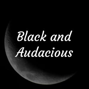 Black and Audacious