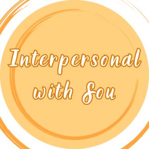 Interpersonal with Sou