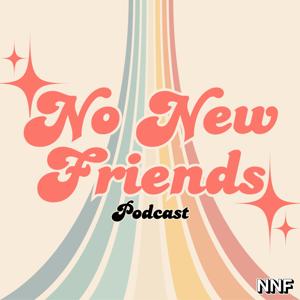 No New Friends Podcast by No New Friends Podcast