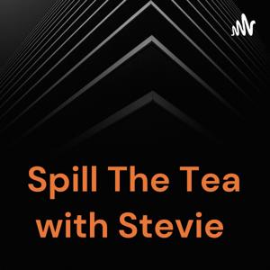Spill The Tea with Stevie