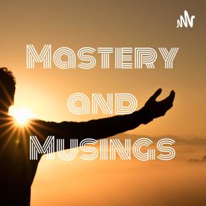 Mastery and Musings