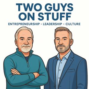 Two guys on stuff: Entrepreneurship • Leadership • Culture