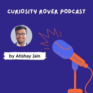 Curiosity Rover Podcast by Atishay Jain