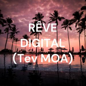 RÊVE DIGITAL (Tev MOA)